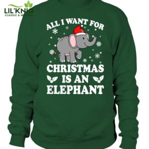 All I Want For Christmas Is An Elephant Sweatshirt Unisex