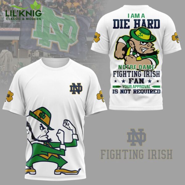 I Am A Die Hard Notre Dame Fighting Irish Premium New Design 2024 White Shirt