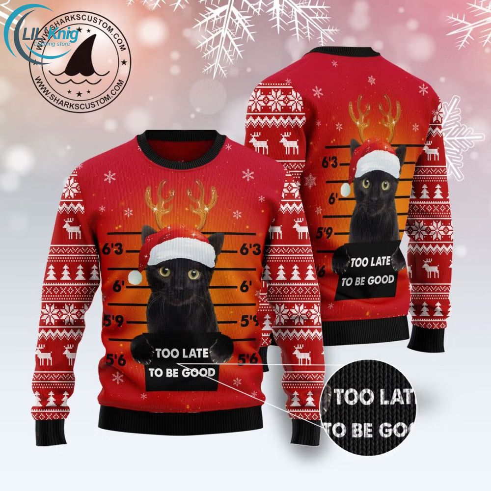 Black Cat Too Late To Be Good Ugly Christmas Sweater Black Cat Too Late To Be Good Ugly Christmas Sweater